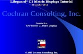 Lifeguard ® C1 Metric Displays Tutorial © 2015 Cochran Consulting, Inc. Introduction CPU Module C1 Metric Displays Cochran Consulting, Inc. 21 October.