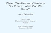 Water, Weather and Climate in Our Future: What Can We Know? John Schaake NOAA’s NWS Office of Hydrologic Development (Retired) AGU Langbein Lecture December.