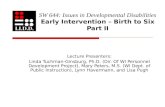 SW 644: Issues in Developmental Disabilities Early Intervention – Birth to Six Part II Lecture Presenters: Linda Tuchman-Ginsburg, Ph.D. (Dir. Of WI Personnel.