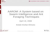 ©2006 CSUC Institute for Research in Intelligent Systems AAROM: A System based on Swarm Intelligence and Ant Foraging Techniques April 10, 2008 Kristin.