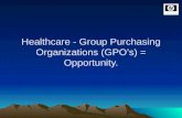Healthcare - Group Purchasing Organizations (GPO’s) = Opportunity.