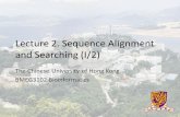 Lecture 2. Sequence Alignment and Searching (I/2) The Chinese University of Hong Kong BMEG3102 Bioinformatics.