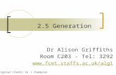 2.5 Generation Dr Alison Griffiths Room C203 - Tel: 3292  Original Credit to J Champion.