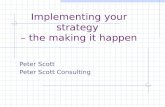 Implementing your strategy – the making it happen Peter Scott Peter Scott Consulting.