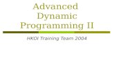 Advanced Dynamic Programming II HKOI Training Team 2004.