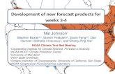 Development of new forecast products for weeks 3-4 Nat Johnson 1 Stephen Baxter 2,3, Steven Feldstein 4, Jiaxin Feng 5,6, Dan Harnos 2, Michelle L’Heureux.