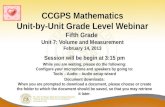 CCGPS Mathematics Unit-by-Unit Grade Level Webinar Fifth Grade Unit 7: Volume and Measurement February 14, 2013 Session will be begin at 3:15 pm While.