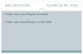 Bellringer March 19, 2012 Take out your Chapter 8 Notes Take out something to write with.