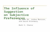 The Influence of Suggestion on Subjective Preferences By Sean Oh, Joshua Marcuse, and David Atterbury Math 5: Chance.