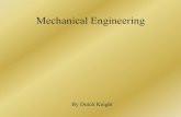Mechanical Engineering By Dutch Knight. What is mechanical engineering? A branch of engineering concerned primarily with the industrial application of.