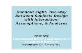 Handout Eight: Two-Way Between- Subjects Design with Interaction- Assumptions, & Analyses EPSE 592 Experimental Designs and Analysis in Educational Research.