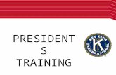 PRESIDENTS TRAINING. BASIC RESPONSIBILITIES Be a Leader, Always!Be a Leader, Always! You are a leader and role model. You should always be presentable,