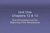 Unit One Chapters 12 & 13 End of Feudalism and the Beginning of the Renaissance.