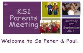 + KS1 PARENTS MEETING Thursday 17 th September 2015 Welcome to Ss Peter & Paul. KS1 Parents Meeting.