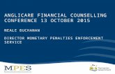 ANGLICARE FINANCIAL COUNSELLING CONFERENCE 13 OCTOBER 2015 NEALE BUCHANAN DIRECTOR MONETARY PENALTIES ENFORCEMENT SERVICE.