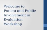 Welcome to Patient and Public Involvement in Evaluation Workshop.