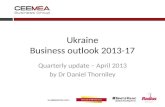 Ukraine Business outlook 2013-17 Quarterly update – April 2013 by Dr Daniel Thorniley.