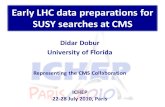 Early LHC data preparations for SUSY searches at CMS Didar Dobur University of Florida Representing the CMS Collaboration ICHEP 22-28 July 2010, Paris.