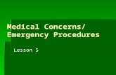 Medical Concerns/ Emergency Procedures Lesson 5. Lesson Objectives ▪The student will be able to explain how to promote a safe environment and comply with.