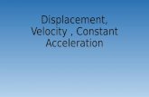 Displacement, Velocity, Constant Acceleration.