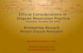 Ethical Considerations in Dispute Resolution Practice Thursday, October 29, 2015 Kimberlee Kovach Kovach Dispute Resolution
