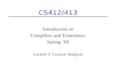 CS412/413 Introduction to Compilers and Translators Spring ’99 Lecture 2: Lexical Analysis.