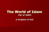 The World of Islam Dar al Islam A Kingdom of God.