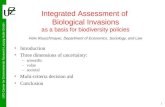 UFZ-Center for Environmental Research Leipzig-Halle GmbH 1 Integrated Assessment of Biological Invasions as a basis for biodiversity policies Felix Rauschmayer,