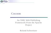 Cocoon An XML Web Publishing Framework From the Apache Project Roland Schweitzer.