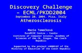 Discovery Challenge – ECML/PKDD2004 September 20, 2004, Pisa, Italy Atherosclerosis Marie Tomečková EuroMISE Centre – Cardio Institute of Computer Science,