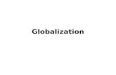Globalization. It's a bit like electricity - we can not see it, but we certainly observe what it does.
