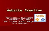 Website Creation Professional Development December 1st, 2011 SMIC Private School Shanghai Kris Kowaliuk.