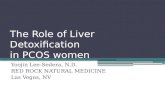 The Role of Liver Detoxification in PCOS women Yoojin Lee-Sedera, N.D. RED ROCK NATURAL MEDICINE Las Vegas, NV.