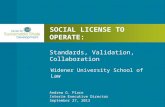 SOCIAL LICENSE TO OPERATE: Standards, Validation, Collaboration Andrew G. Place Interim Executive Director September 27, 2013 Widener University School.