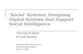 ‘Social’ Systems: Designing Digital Systems that Support Social Intelligence Thomas Erikson AI and Society Presented by Rosta Farzan PAWS Group Meeting.