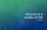 IR313 EU AS A GLOBAL ACTOR EU AND RUSSIA.