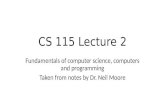 CS 115 Lecture 2 Fundamentals of computer science, computers and programming Taken from notes by Dr. Neil Moore.