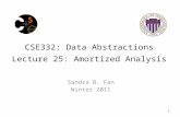 CSE332: Data Abstractions Lecture 25: Amortized Analysis Sandra B. Fan Winter 2011 1.