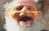 What Makes You Laugh?. 1. Exaggeration may be applied to physical, mental, or personal characteristics or situations.