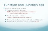 Function and Function call Functions name programs Functions can be defined: def myFunction( ): function body (indented) Functions can be called: myFunction(