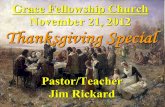 Grace Fellowship Church November 21, 2012 Thanksgiving Special Pastor/Teacher Jim Rickard.