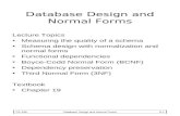 CS 338Database Design and Normal Forms9-1 Database Design and Normal Forms Lecture Topics Measuring the quality of a schema Schema design with normalization.