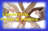 Leadership, Power & Politics. “Power… the capacity to translate intention into reality and sustain it. Leadership is the wise use of this power… vision.