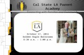October 17, 2015 Golden Eagle Ballrooms 8:30 a.m. – 1:00 p.m. Cal State LA Parent Academy Connecting with Families and Community.
