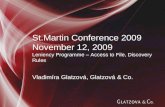 St.Martin Conference 2009 November 12, 2009 Leniency Programme – Access to File, Discovery Rules Vladimíra Glatzová, Glatzová & Co.