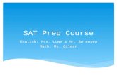 SAT Prep Course English: Mrs. Lowe & Mr. Sorensen Math: Ms. Gilman.