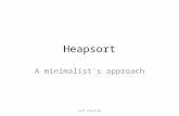 Heapsort A minimalist's approach Jeff Chastine. Heapsort Like M ERGE S ORT, it runs in O(n lg n) Unlike M ERGE S ORT, it sorts in place Based off of a.