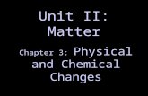 Unit II: Matter Chapter 3: Physical and Chemical Changes.
