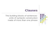 Clauses The building blocks of sentences: units of syntactic construction made of more than one phrase.