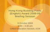 Hong Kong Budding Poets (English) Award 2008-09 Briefing Session 8 October 2008 2:30 – 4:30 pm Gifted Education Section, EDB.